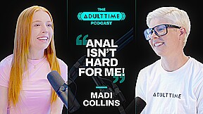 The ADULT TIME Podcast – Madi Collins, Scene #01